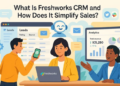What Is Freshworks CRM And How Does It Simplify Sales?